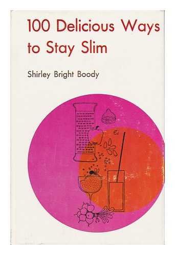 BOODY, SHIRLEY BRIGHT - 100 Delicious Ways to Stay Slim; Complete Menus with over 300 Recipes for Gourmet Eating Without Gaining Weight