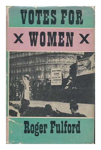 FULFORD, ROGER (1902-) - Votes for Women; the Story of a Struggle