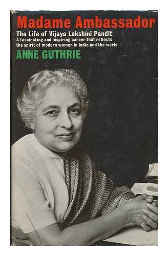 GUTHRIE, ANNE - Madame Ambassador : the Life of Vijaya Lakshmi Pandit