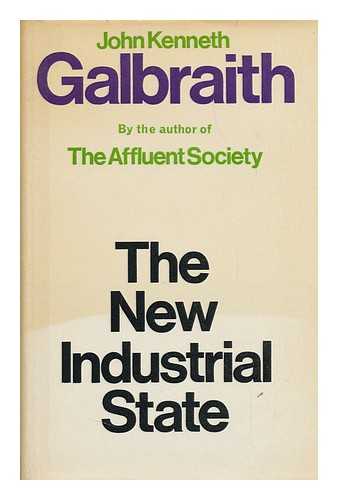 GALBRAITH, JOHN KENNETH - The New Industrial State