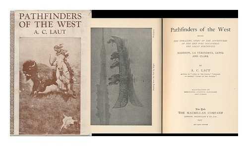 LAUT, AGNES CHRISTINA (1871-1936) - Pathfinders of the West; Being the Thrilling Story of the Adventures of the Men Who Discovered the Great Northwest