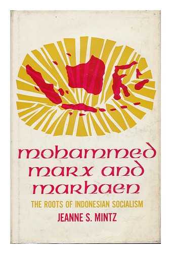 MINTZ, JEANNE S. - Mohammed, Marx, and Marhaen; the Roots of Indonesian Socialism