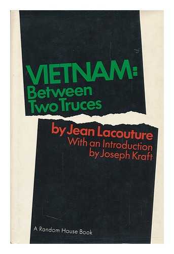 LACOUTURE, JEAN - Vietnam: between Two Truces. with an Introd. by Joseph Kraft. Translated from the French by Konrad Kellen and Joel Carmichael