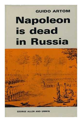 ARTOM, GUIDO - Napoleon is Dead in Russia; Translated [From the Italian] by Muriel Grindrod - [Uniform Title: Napoleone E Morto in Russia. English]