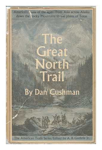 CUSHMAN, DAN - The Great North Trail; America's Route of the Ages