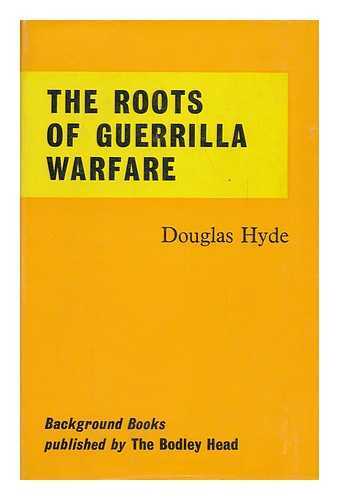 HYDE, DOUGLAS, ARNOLD - The Roots of Guerrilla Warfare, [By] Douglas Hyde