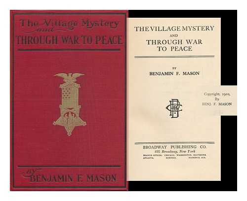 MASON, BENJAMIN FRANKLIN (1852-1927) - The Village Mystery, and through War to Peace