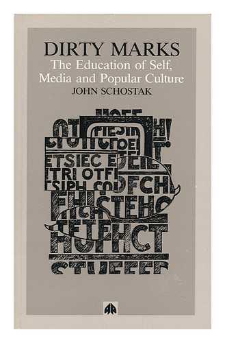 SCHOSTAK, JOHN F. - Dirty Marks : the Education of Self, Media, and Popular Culture