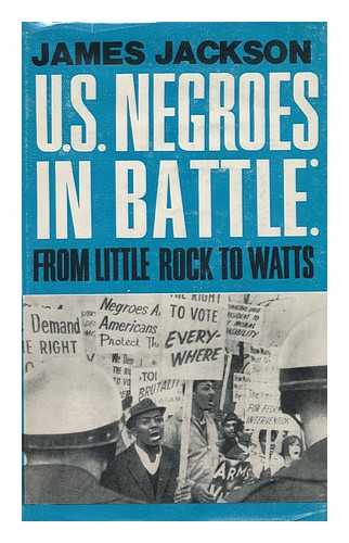 JACKSON, JAMES E. (1914-2007) - U. S. Negroes in Battle: from Little Rock to Watts; a Diary of Events, 1957-1965