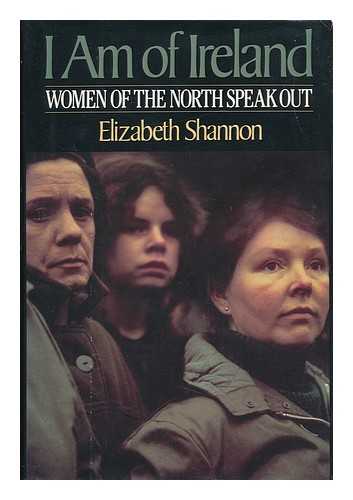 SHANNON, ELIZABETH - I Am of Ireland : Women of the North Speak out / Elizabeth Shannon