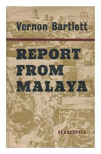 BARTLETT, VERNON (1894-) - Report from Malaya