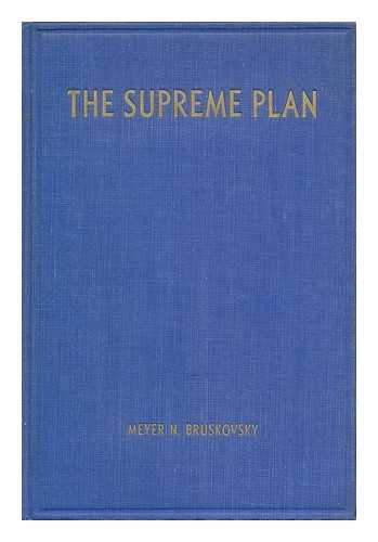 BRUSKOVSKY, MEYER N - The Supreme Plan; the Way to Perfection