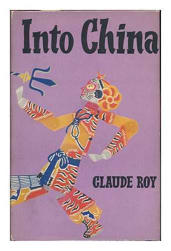 ROY, CLAUDE (1915-) - Into China. Translated from the French by Mervyn Savill