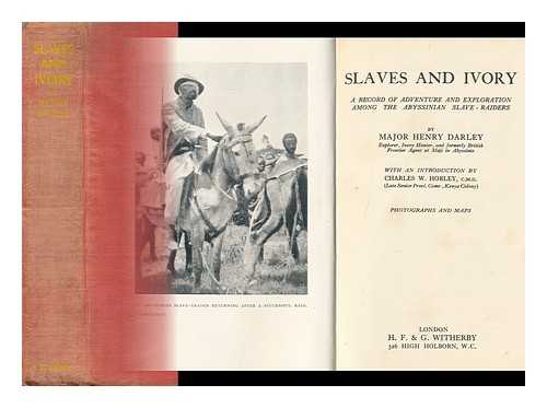 DARLEY, HENRY - Slaves and Ivory; a Record of Adventure and Exploration in the Unknown Sudan and Among the Abyssinian Slave-Raiders, by Major Henry Darley with an Introduction by Charles W. Hobley
