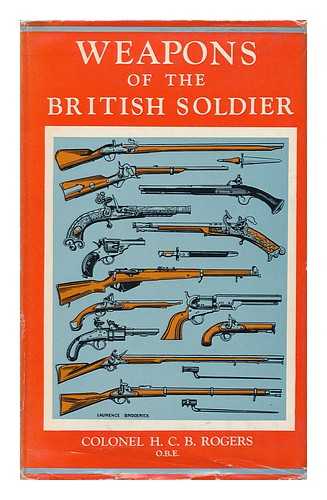 ROGERS, H. C. B. (HUGH CUTHBERT BASSET) - Weapons of the British Soldier