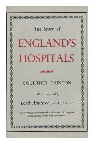 DAINTON, COURTNEY - The Story of England's Hospitals. with a Foreword by Lord Amulree