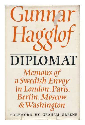 HAGGLOF, GUNNAR - Diplomat: Memoirs of a Swedish Envoy in London, Paris, Berlin, Moscow, Washington; [Translated from the Swedish]; with a Foreword by Graham Greene