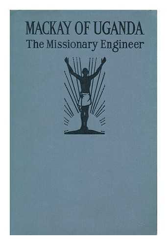 YULE, MARY - Mackay of Uganda : the Missionary Engineer