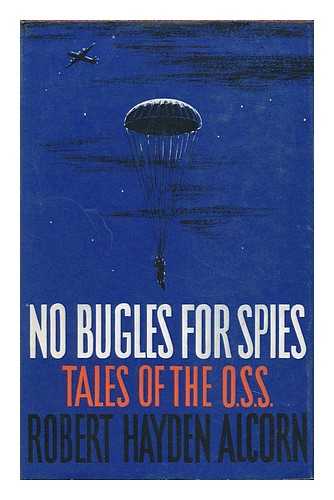 ALCORN, ROBERT HAYDEN (1909-) - No Bugles for Spies; Tales of the OSS