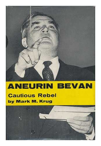 KRUG, MARK M (1915-?) - Aneurin Bevan, Cautious Rebel