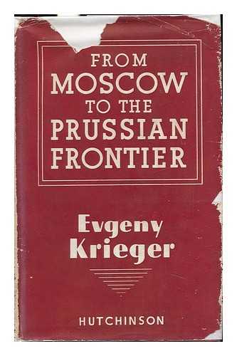 KRIGER, EVGENII GENRIKHOVICH - From Moscow to the Prussian Frontier, by Evgeny Krieger