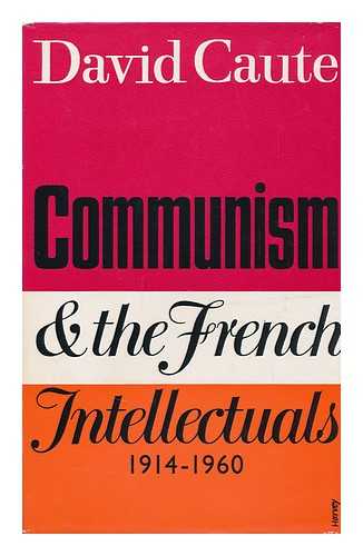 CAUTE, DAVID - Communism and the French Intellectuals, 1914-1960