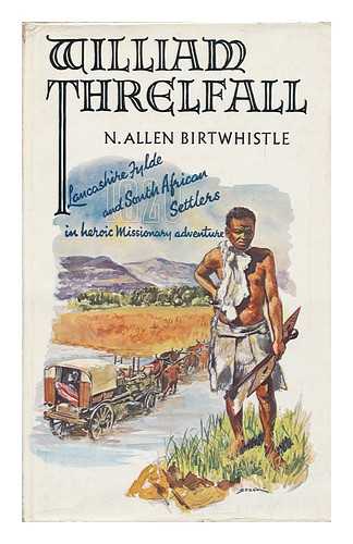 BIRTWHISTLE, NORMAN ALLEN - William Threlfall: a Study in Missionary Vocation [By] N. Allen Birtwhistle