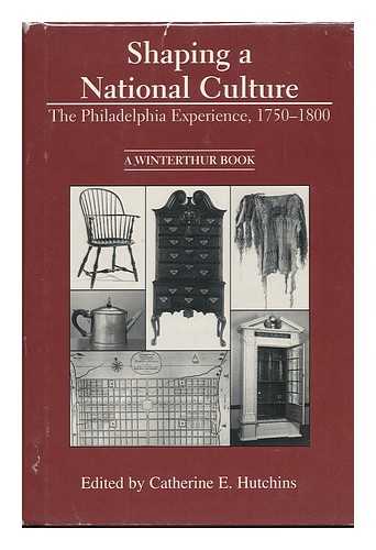 HUTCHINS, CATHERINE E. , ED. - Shaping a National Culture : the Philadelphia Experience, 1750-1800