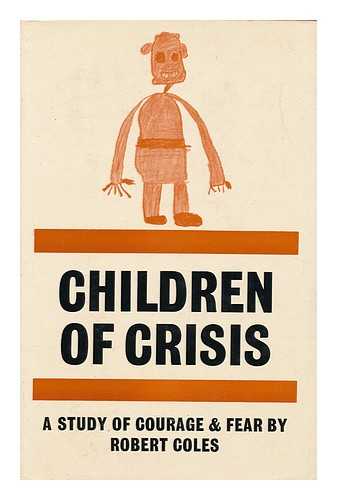 COLES, ROBERT - Children of Crisis: a Study of Courage and Fear