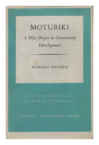 HAYDEN, HOWARD (1904-) - Moturiki; a Pilot Project in Community Development