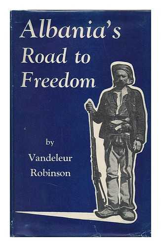 ROBINSON, VANDELEUR - Albania's Road to Freedom