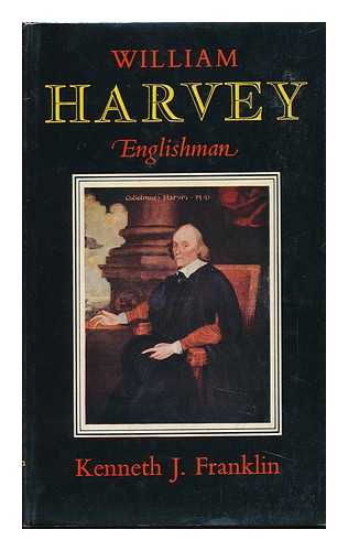 FRANKLIN, KENNETH JAMES (1897-) - William Harvey, Englishman, 1578-1657