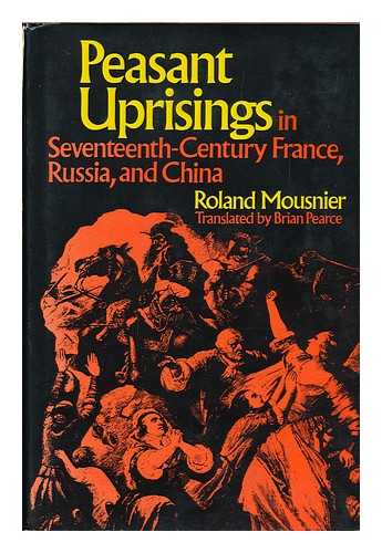 MOUSNIER, ROLAND - Peasant Uprisings in Seventeenth-Century France, Russia, and China. Translated from the French by Brian Pearce