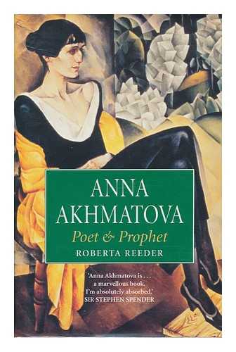 REEDER, ROBERTA - Anna Akhmatova : Poet and Prophet