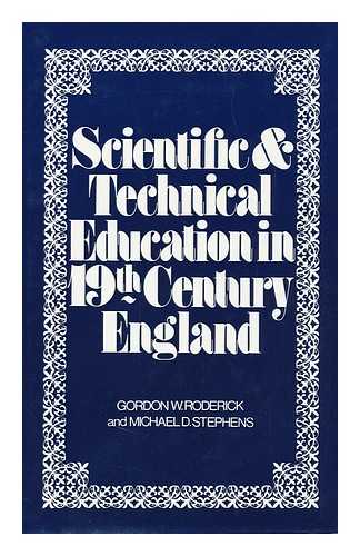 RODERICK, GORDON WYNNE - Scientific and Technical Education in Nineteenth-Century England: a Symposium, by Gordon W. Roderick and Michael D. Stephens