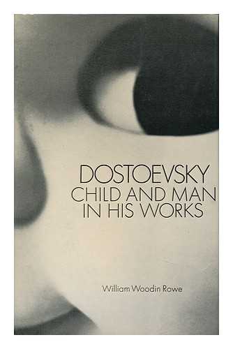 ROWE, WILLIAM WOODIN - Dostoevsky; Child and Man in His Works