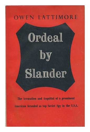 LATTIMORE, OWEN (1900-1989) - Ordeal by Slander