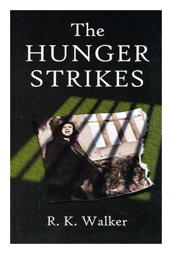 WALKER, R. K. - The Hunger Strikes