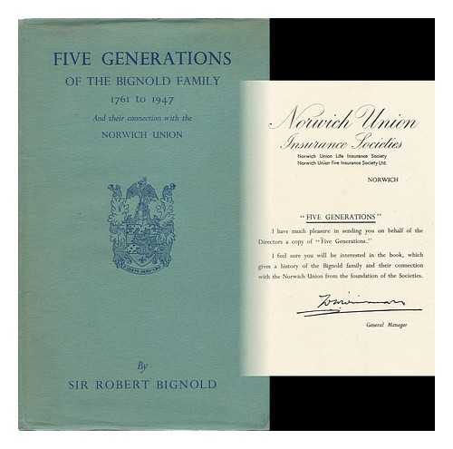 BIGNOLD, ROBERT, SIR (1892-1970) - Five Generations of the Bignold Family, 1761-1947, and Their Connection with the Norwich Union