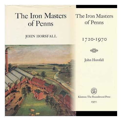 HORSFALL, JOHN - The Iron Masters of Penns, 1720-1970