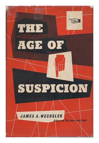 WECHSLER, JAMES ARTHUR (1915-?) - The Age of Suspicion