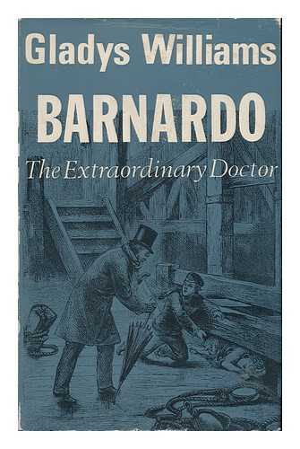 WILLIAMS, GLADYS - Barnardo: the Extraordinary Doctor