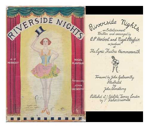 HERBERT, A. P. (ALAN PATRICK) , SIR (1890-1971) & PLAYFAIR, NIGEL, SIR (1874-1934) - RELATED NAME: GALSWORTHY, JOHN (1867-1933) - Riverside Nights / an Entertainment Written and Arranged by A. P. Herbert and Nigel Playfair As Produced At the Lyric Theatre Hammersmith ; Foreword by John Galsworthy ; Illustrated by John Armstrong