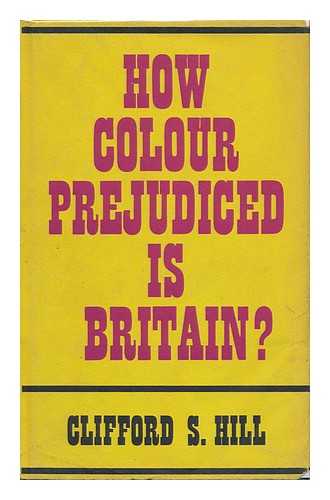 HILL, CLIFFORD S. - How Colour Prejudiced is Britain?