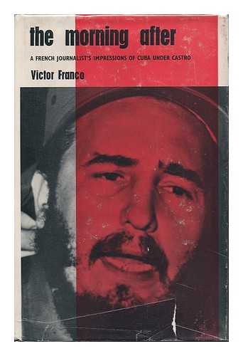 FRANCO, VICTOR - The Morning After; a French Journalist's Impressions of Cuba under Castro. Translated by Ivan Kats and Philip Pendered