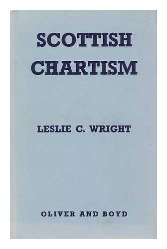 WRIGHT, LESLIE C. - Scottish Chartism