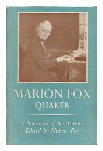 FOX, MARION CHARLOTTE (1861-1949) - Marion Fox, Quaker; a Selection of Her Letters. Edited by Hubert Fox