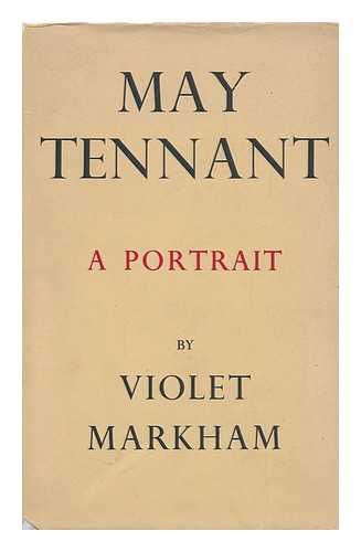 MARKHAM, VIOLET ROSA - May Tennant; a Portrait