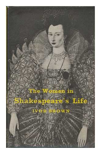 BROWN, IVOR JOHN CARNEGIE (1891-1974) - The Women in Shakespeare's Life