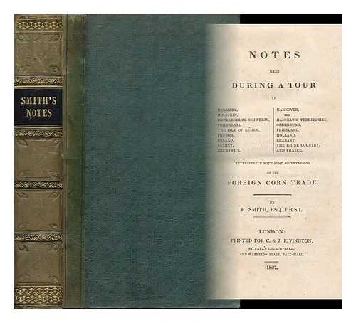 SMITH, RICHARD - Notes made during a tour in Denmark, Holstein, Mecklenburg-Schwerin, Pomerania, the Isle of Rugen, Prussia, Poland, Saxony, Brunswick, Hannover, the Hanseatic Territories, Oldenburg, Friesland, Holland, Brabant, the Rhine country, and France...